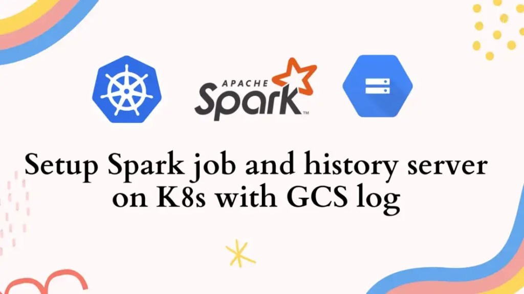 Setup Spark job and history server on K8s with GCS log