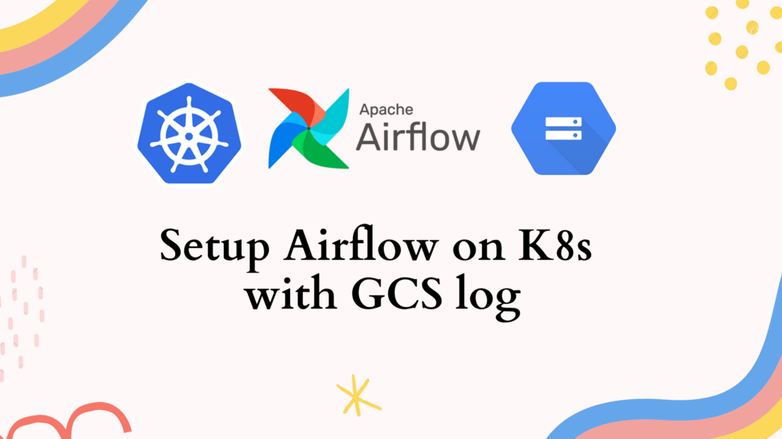 Setup Airflow on Kubernetes with remote logging to&nbsp;GCS